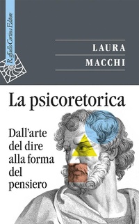 Abbildung von: La psicoretorica. Dall'arte del dire alla forma del pensiero - Saggi;Raffaello Cortina Editore