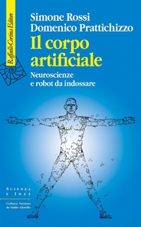 Abbildung von: Il corpo artificiale. Neuroscienze e robot da indossare - Scienza e idee;Raffaello Cortina Editore
