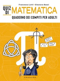 Abbildung von: Quiz di matematica. Quaderno dei compiti per adulti - Passioni;Gribaudo
