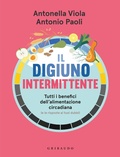 Cover: Il digiuno intermittente. Tutti i benefici dell'alimentazione circadiana (e le risposte ai tuoi dubbi) - Salute e cibo;Gribaudo