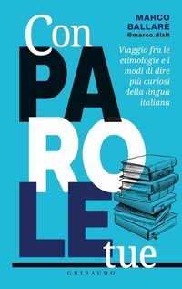 Abbildung von: Con parole tue. Viaggio fra le etimologie e i modi di dire più curiosi della lingua italiana - Straordinariamente;Gribaudo