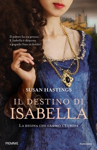 Abbildung von: Il destino di Isabella. La regina che cambiò l'Europa - Storica;Piemme