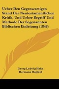 Cover: Ueber Den Gegenwartigen Stand Der Neutestamentlichen Kritik, Und Ueber Begriff Und Methode Der Sogenannten Biblischen Einleitung (1848) - Kessinger Publishing