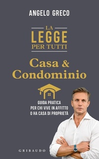 Abbildung von: La legge per tutti. Casa e condominio. Guida pratica per chi vive in affitto o ha casa di proprietà - Straordinariamente;Gribaudo