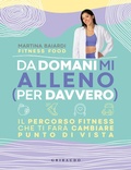 Cover: Da domani mi alleno (per davvero). Il percorso fitness che ti far&agrave; cambiare punto di vista - Salute e cibo;Gribaudo