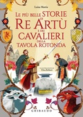 Cover: Le pi&ugrave; belle storie di re Art&ugrave; e dei cavalieri della Tavola Rotonda - Le grandi raccolte;Gribaudo