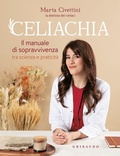 Cover: Celiachia. Il manuale di sopravvivenza tra scienza e praticit&agrave; - Salute e cibo;Gribaudo