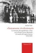 Cover: 'Santamente rivoluzionari'. La meteora del popolarismo a Pisa tra la Prima guerra mondiale e la nascita del regime fascista (1914-1925) - Vos estis templum Dei vivi. Storia Chiesa;Edizioni ETS