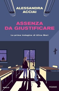 Abbildung von: Assenza da giustificare. La prima indagine di Alina Mari - Thriller;Piemme