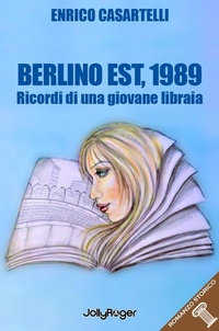 Abbildung von: Berlino Est, 1989. I ricordi di una giovane libraia - Romanzo storico;Jolly Roger