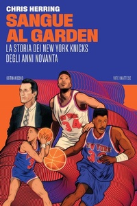 Abbildung von: Sangue al Garden. La storia dei New York Knicks degli anni Novanta - Vite inattese;66thand2nd
