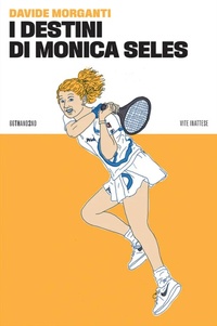 Abbildung von: I destini di Monica Seles - Vite inattese;66thand2nd