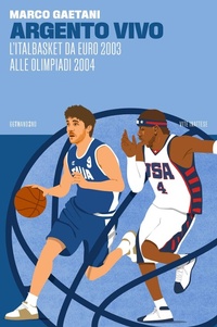 Abbildung von: Argento vivo, l'Italbasket da Euro 2003 alle Olimpiadi 2004 - Vite inattese;66thand2nd