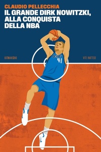 Abbildung von: Il grande Dirk Nowitzki, alla conquista della NBA - Vite inattese;66thand2nd