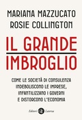 Cover: Il grande imbroglio. Come le societ&agrave; di consulenza indeboliscono le imprese, infatilizzano i governi e distorcono l'economia - I Robinson. Letture;Laterza