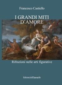 Abbildung von: I grandi miti d'amore. Rifrazioni nelle arti figurative - Universale;Edizioni dell'Ippogrifo