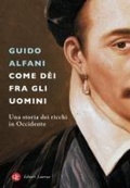Cover: Come d&egrave;i fra gli uomini. Una storia dei ricchi in Occidente - I Robinson. Letture;Laterza