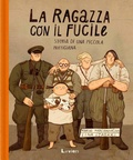 Cover: La ragazza con il fucile. Storia di una piccola partigiana - Lavieri