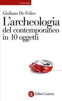 Abbildung von: L' archeologia del contemporaneo in 10 oggetti - Universale Laterza;Laterza