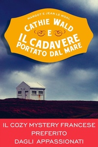 Abbildung von: Cathie Wald e il cadavere portato dal mare. Le inchieste del bistrot Bretzel et beurre salé - Vallardi A.