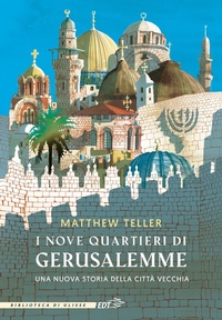 Abbildung von: I nove quartieri di Gerusalemme. Una nuova storia della Città Vecchia - La biblioteca di Ulisse;EDT