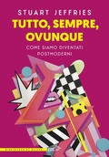 Cover: Tutto, sempre, ovunque. Come siamo diventati postmoderni - La biblioteca di Ulisse;EDT
