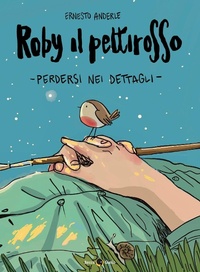 Abbildung von: Roby il pettirosso. Perdersi nei dettagli - Becco Giallo