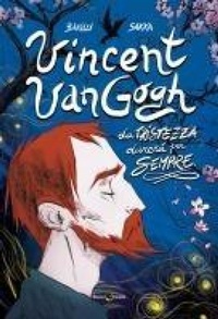 Abbildung von: Vincent Van Gogh, La tristezza durerà per sempre - Biografie;Becco Giallo