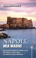 Cover: Napoli, mia madre. Dall'antico borgo di Santa Lucia al teatro di San Carlo, un viaggio nella memoria - Le guide Marlin;Marlin (Cava de' Tirreni)