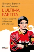 Cover: L' ultima partita. Vittoria e sconfitta di Agostino di Bartolomei - Sport plus;Fandango Libri