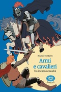 Cover: Armi e cavalieri fra incanto e realt&agrave; - Raccontare il Medioevo;Minerva Edizioni (Bologna)
