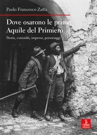 Abbildung von: Dove osarono le prime Aquile del Primiero. Storie, curiosità, imprese, personaggi - Nord est. Nuova serie;Cierre edizioni