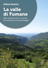 Abbildung von: La valle di Fumane. Alla scoperta di un secolo di evoluzione del paesaggio - Cierre edizioni