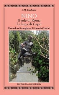 Abbildung von: Nino. Il sole di Roma, la luna di Capri. Vita reale ed immaginata di Antonino Cesarini - Atyidae;Edizioni La Conchiglia