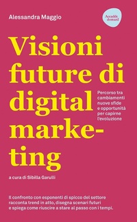 Abbildung von: Visioni future di digital marketing. Percorso tra cambiamenti, nuove sfide e opportunità per capirne l'evoluzione - Accadde domani;Flaccovio Dario