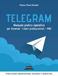 Abbildung von: Telegram. Manuale pratico operativo per aziende, liberi professionisti, PMI - Web book;Flaccovio Dario