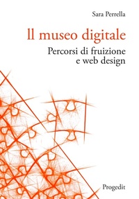 Abbildung von: Il museo digitale. Percorsi di fruizione e web design - Tecnologie per l'inclusione;Progedit