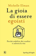Cover: La gioia di essere egoisti. Perch&eacute; stabilire dei confini ti salver&agrave; la vita - Tascabili Sperling;Sperling & Kupfer