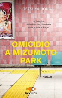 Abbildung von: Omicidio a Mizumoto Park. Un'indagine della detective Himekawa della polizia di Tokyo - Pickwick;Piemme