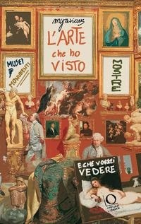 Abbildung von: L' arte che ho visto (e che vorrei vedere). Musei, monumenti, mostre - MyReviews;Officina Libraria