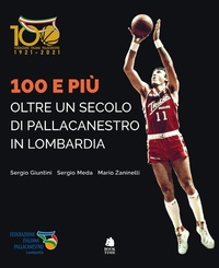 Abbildung von: 100 e più. Oltre un secolo di pallacanestro in Lombardia - Book Time