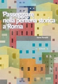 Abbildung von: Passeggiare nella periferia storica a Roma - Guide;Iacobellieditore