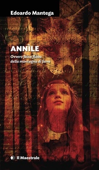 Abbildung von: Annìle. Ovvero falsa fiaba della montagna di ferro - Narrativa;Il Maestrale