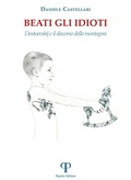 Cover: Beati gli idioti. Dostoevskij e il discorso della montagna - Moralia;Pazzini