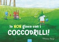 Cover: Io non gioco con i coccodrilli! - Album illustrati;Clavis