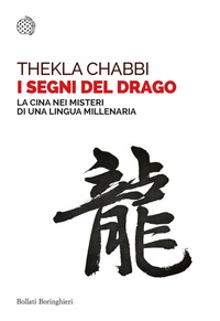 Abbildung von: I segni del drago. La Cina nei misteri di una lingua millenaria - Saggi tascabili;Bollati Boringhieri