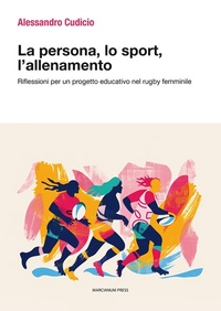 Abbildung von: La persona, lo sport, l'allenamento. Riflessioni per un progetto educativo nel rugby femminile - Varie;Marcianum Press