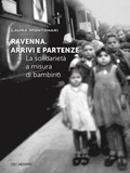 Cover: Ravenna. Arrivi e partenze. La solidariet&agrave; a misura di bambino - I luoghi e i giorni;SBC Edizioni