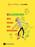 Cover: Gelsomino nel paese dei bugiardi - Gianni Rodari. I classici;Einaudi Ragazzi
