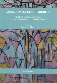 Abbildung von: Paradigmi della demiurgia. Studi sul lessico demiurgico nel pensiero antico e tardoantico - Deloma;Bibliopolis